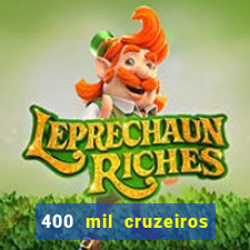 400 mil cruzeiros em reais